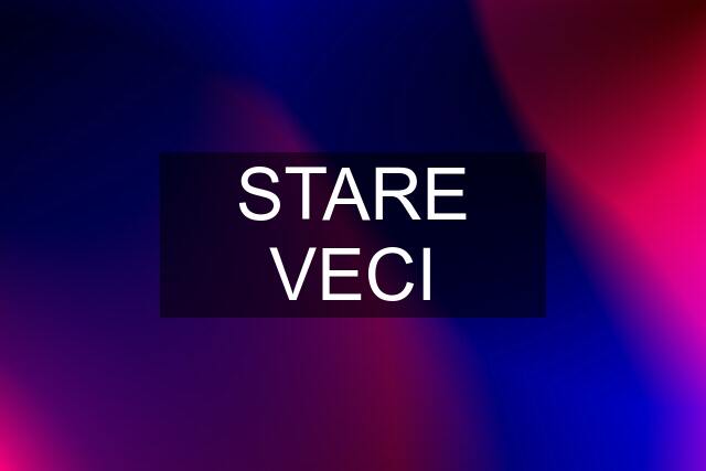 STARE VECI