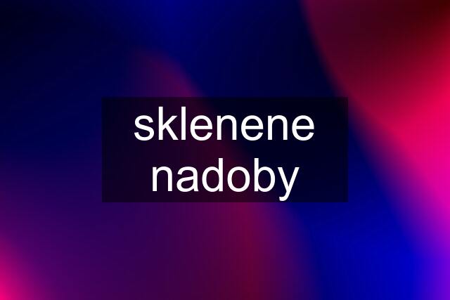 sklenene nadoby