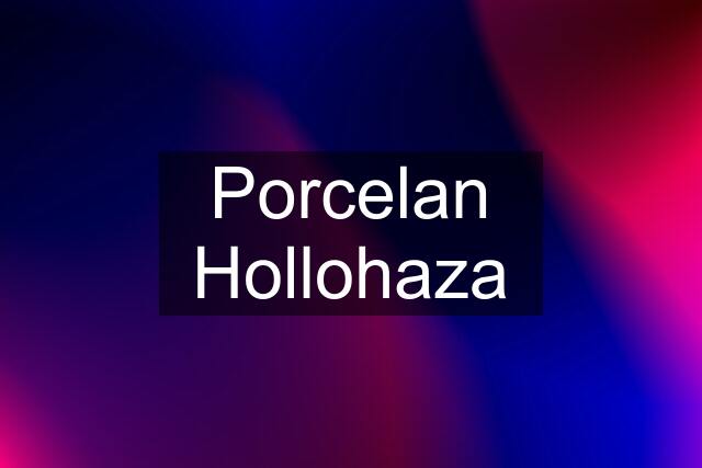 Porcelan Hollohaza