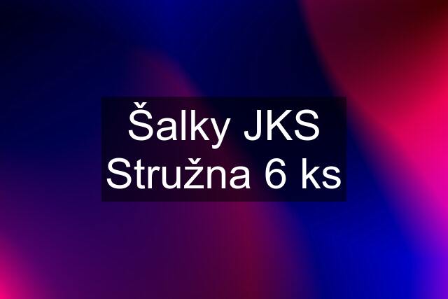 Šalky JKS Stružna 6 ks