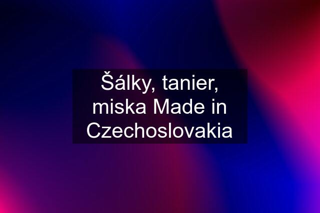 Šálky, tanier, miska Made in Czechoslovakia