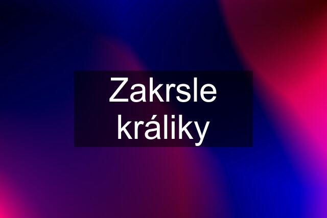 Zakrsle králiky