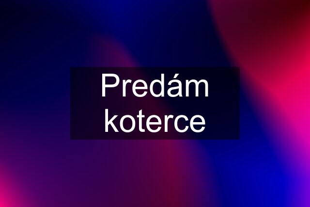 Predám koterce