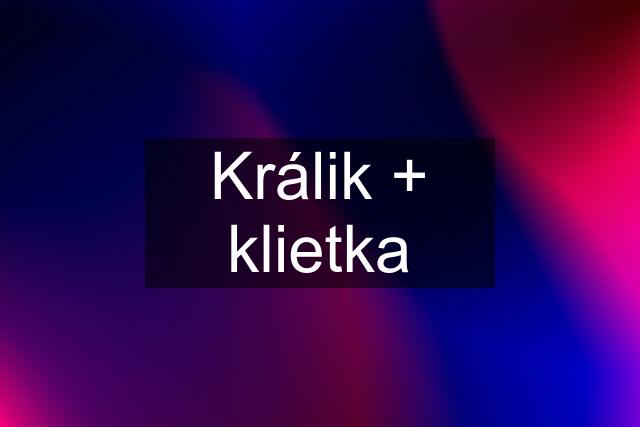 Králik + klietka