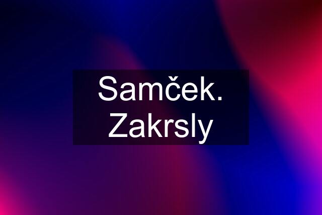 Samček. Zakrsly