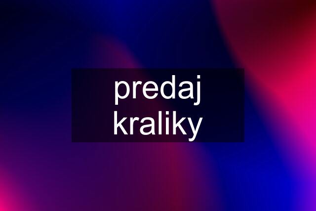 predaj kraliky