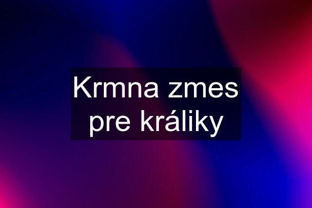 Krmna zmes pre králiky