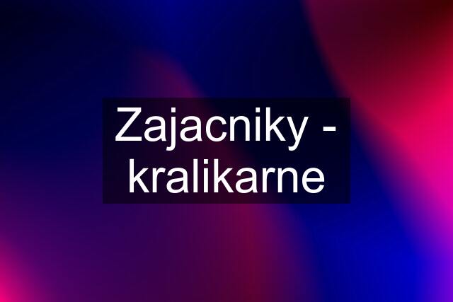 Zajacniky - kralikarne