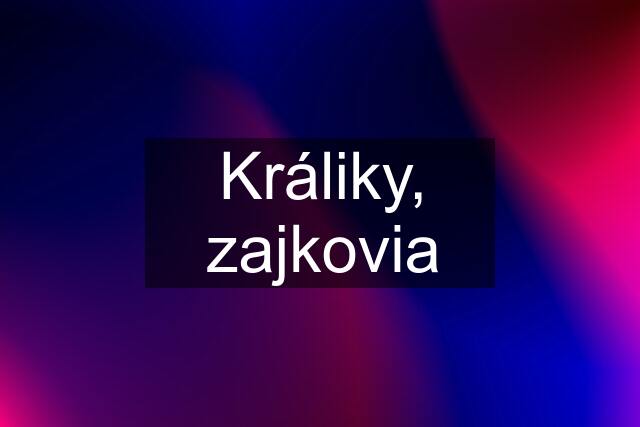 Králiky, zajkovia