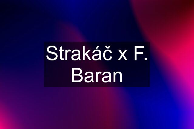 Strakáč x F. Baran