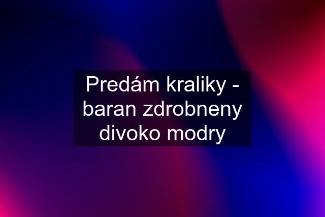 Predám kraliky - baran zdrobneny divoko modry