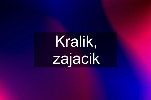 Kralik, zajacik