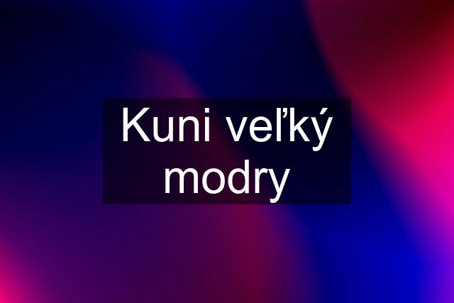 Kuni veľký modry