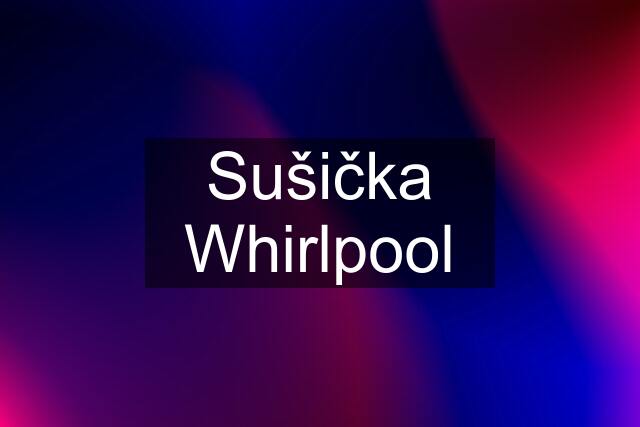 Sušička Whirlpool