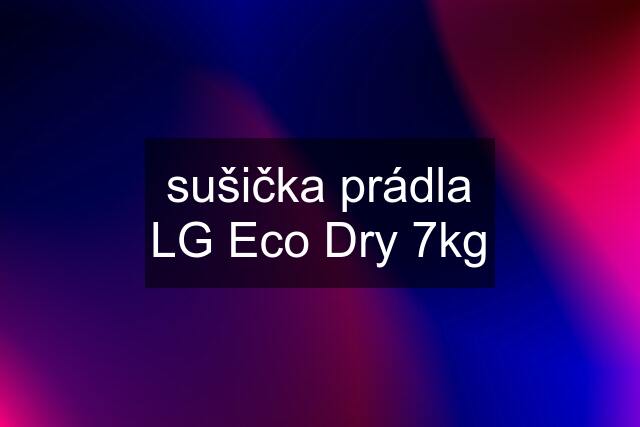 sušička prádla LG Eco Dry 7kg