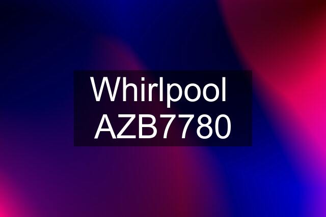 Whirlpool  AZB7780