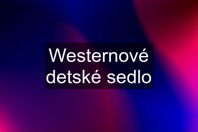 Westernové detské sedlo