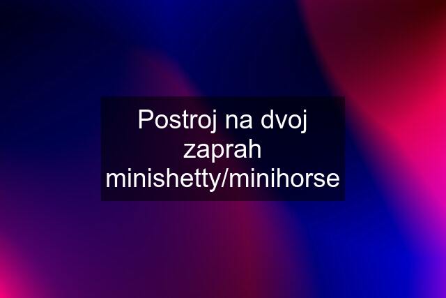 Postroj na dvoj zaprah minishetty/minihorse