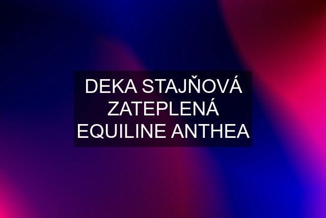 DEKA STAJŇOVÁ ZATEPLENÁ EQUILINE ANTHEA