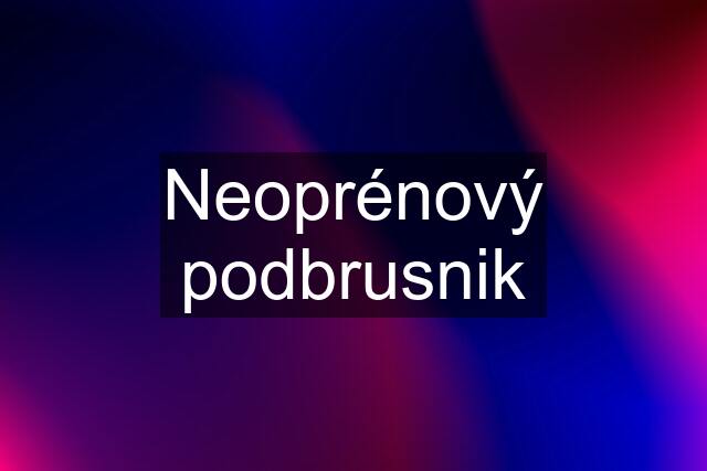 Neoprénový podbrusnik