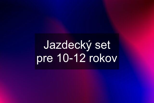 Jazdecký set pre 10-12 rokov