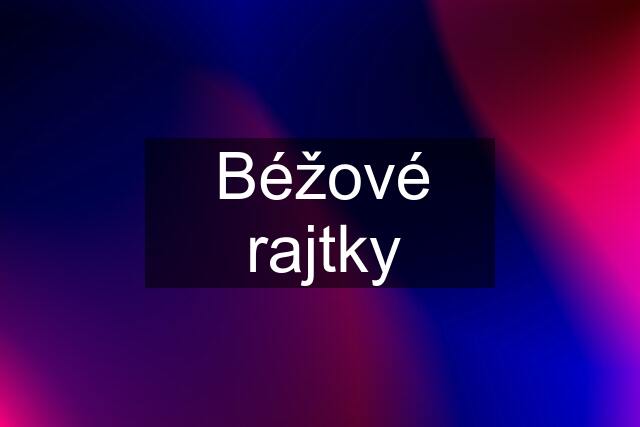 Béžové rajtky