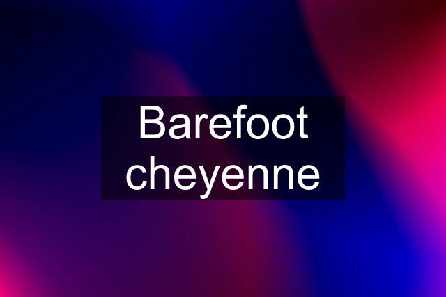 Barefoot cheyenne