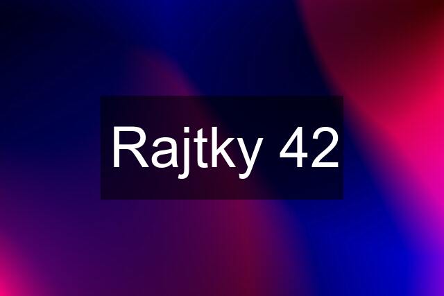 Rajtky 42