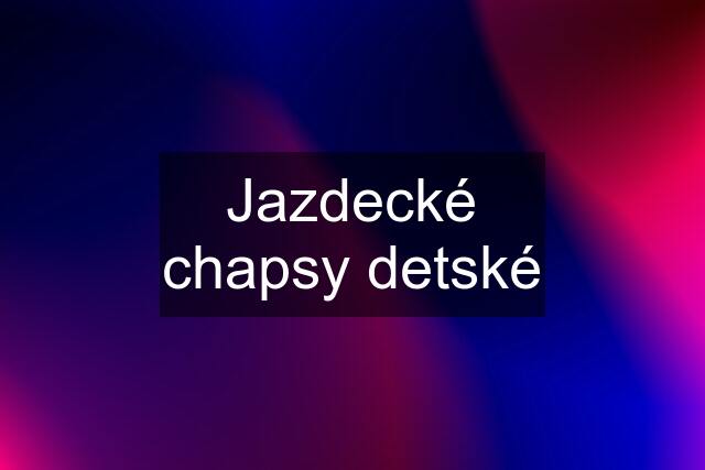 Jazdecké chapsy detské