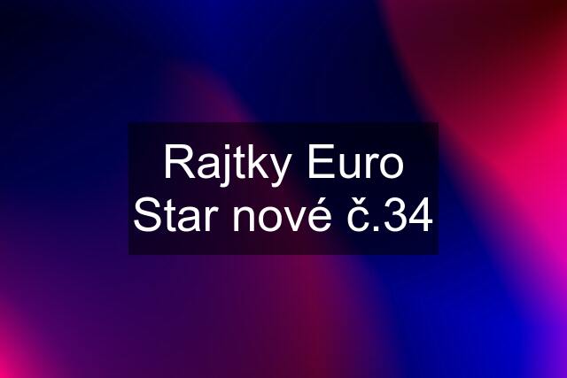 Rajtky Euro Star nové č.34