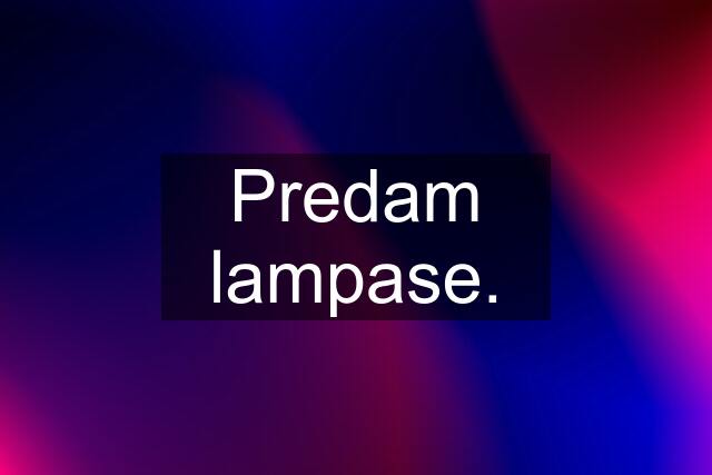 Predam lampase.