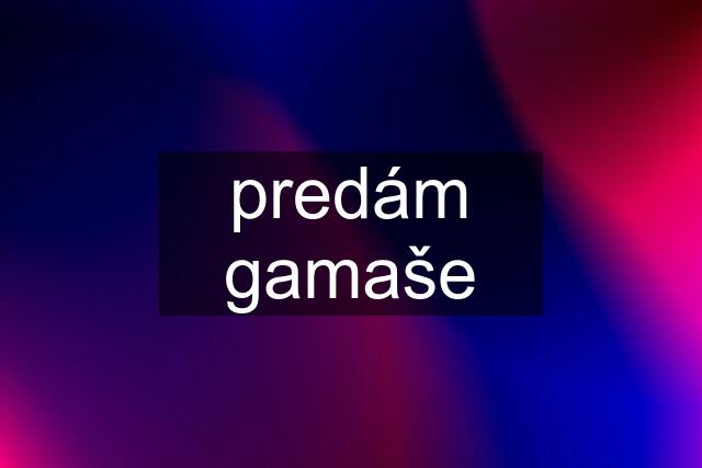 predám gamaše