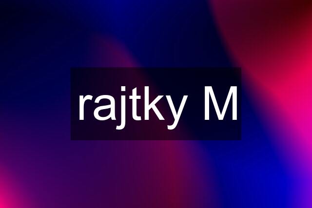 rajtky M