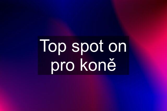 Top spot on pro koně