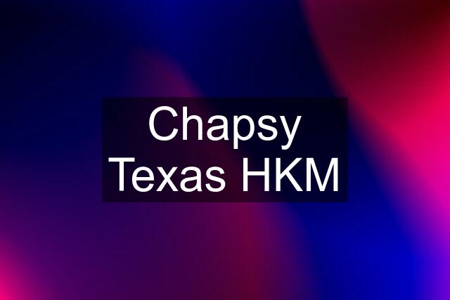 Chapsy Texas HKM