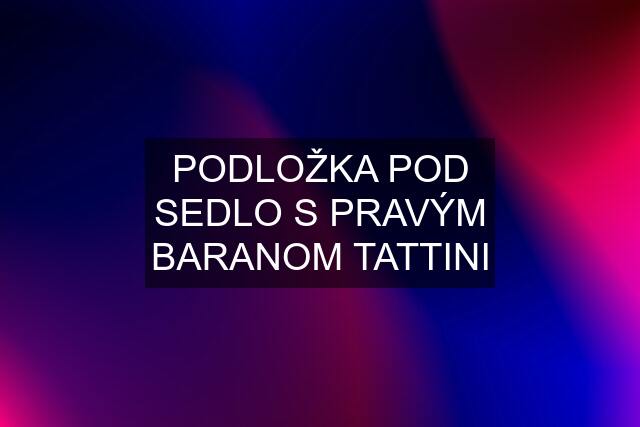 PODLOŽKA POD SEDLO S PRAVÝM BARANOM TATTINI