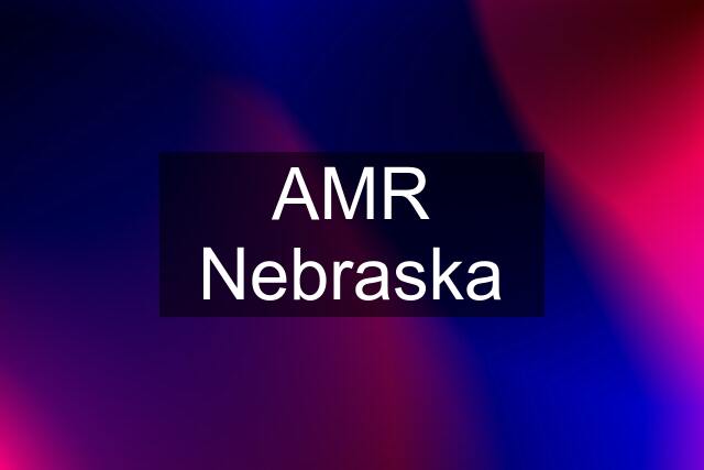 AMR Nebraska