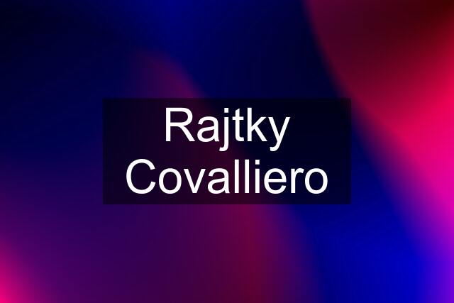 Rajtky Covalliero