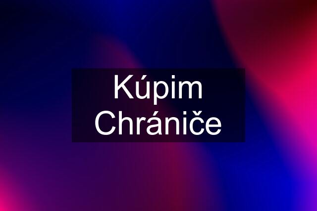 Kúpim Chrániče