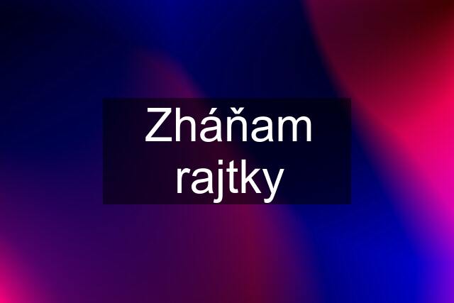 Zháňam rajtky