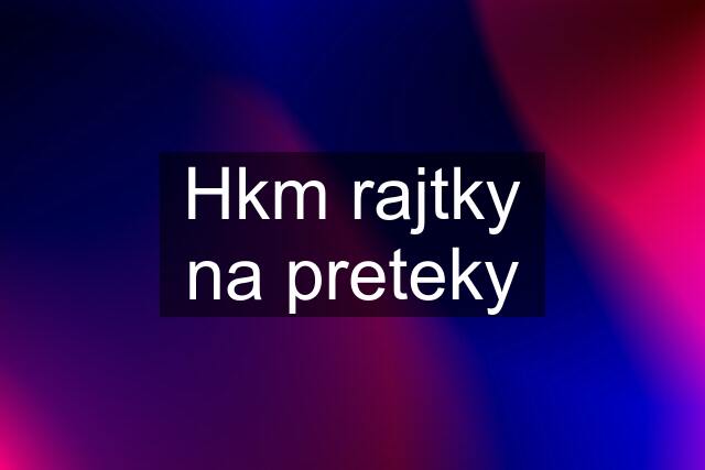 Hkm rajtky na preteky