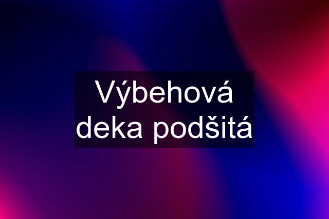 Výbehová deka podšitá