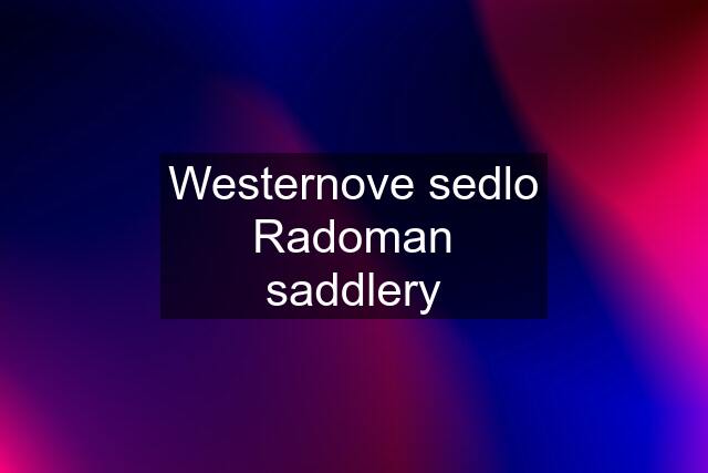 Westernove sedlo Radoman saddlery
