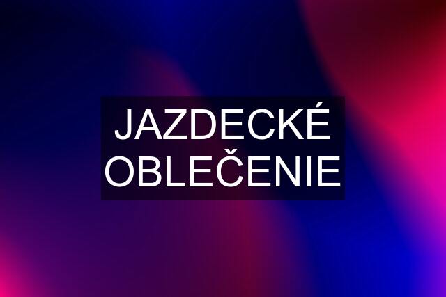 JAZDECKÉ OBLEČENIE