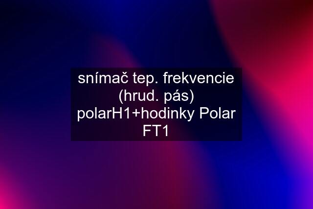 snímač tep. frekvencie (hrud. pás) polarH1+hodinky Polar FT1