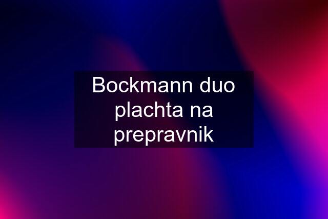Bockmann duo plachta na prepravnik
