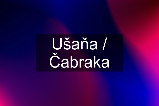 Ušaňa / Čabraka