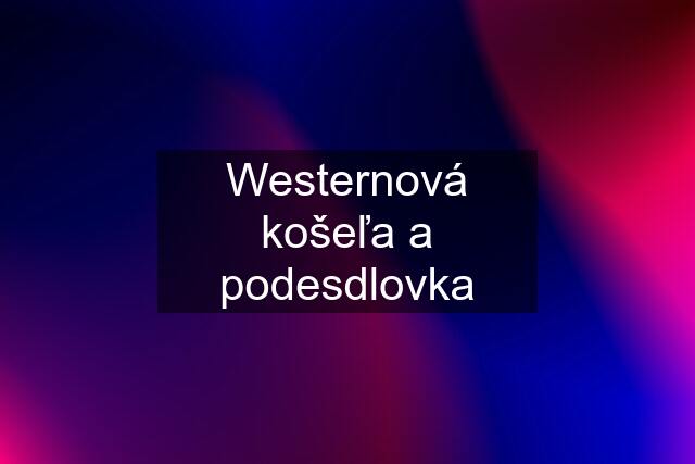 Westernová košeľa a podesdlovka