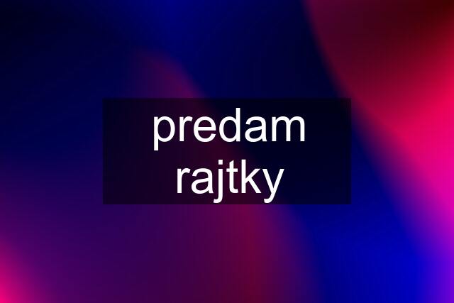 predam rajtky