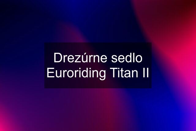 Drezúrne sedlo Euroriding Titan II